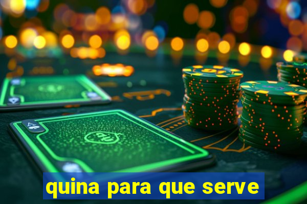quina para que serve